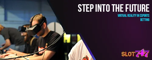 Step Into the Future: Virtual Reality in Esports Betting